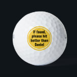 Balles De Golf Si trouvé, mieux vaut frapper que Nom Funny Lost<br><div class="desc">Si trouvé s'il vous plaît mieux frapper le nom Jaune Funny Lost Golf Ball</div>