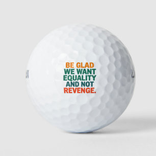 Balles De Golf Soyez heureux que nous voulions l'égalité et non l