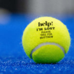 Balles De Tennis Je suis Perdu Aide Drôle Personnalisé<br><div class="desc">"Aidez ! Je suis perdu ! Priez pour mon propriétaire" des balles de tennis personnalisées avec un devis d'humour sportif vous feront perdre votre balle en un rien de temps et feront rire vos coéquipiers et membres du club en même temps.</div>