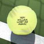 Balles De Tennis Nom personnalisé Funny Lost Message<br><div class="desc">Ne mélangez plus jamais vos couilles ! Personnalisez le nom pour créer des balles de tennis uniques conçues pour mettre un fouet,  bang,  zap dans le jeu de n'importe qui. Conçu par Thisisnotme©</div>