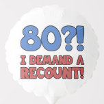 Ballon Gonflable Funny 80th Birthday Gag Gift<br><div class="desc">A hilarious 80th birthday gift idea for men and women that says '80?! I demand a recount!' Makes a great novelty 80th birthday gag gift!</div>