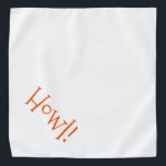 Bandana Blanc mignon avec Orange Texte "Howl" Animal<br><div class="desc">Bandana blanc, avec jolie typographie orange... Salut ! Idéal pour la sortie de votre animal de compagnie en ville ou l'après-midi au parc. Merveilleux pour célébrer la saison d'Halloween ! La couleur arrière - plan est personnalisable à n'importe quelle couleur que vous désirez, tout comme le style de police, la...</div>