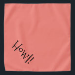 Bandana Corail mignonne et animal de compagnie noir "Howl"<br><div class="desc">Bandana de corail populaire, avec typographie noire mignonne, drôle... Salut ! Idéal pour la sortie de votre animal de compagnie en ville ou l'après-midi au parc. La couleur arrière - plan est personnalisable à n'importe quelle couleur que vous désirez, tout comme le style de police, la taille et/ou la couleur....</div>