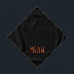 Bandana Meow mignon Orange Texte Petit Animal Noir<br><div class="desc">Bandana noir,  avec texte orange mignon...  Meow. Suivez le lien "Personnalisez ce modèle" pour ajouter le nom de votre animal de compagnie. Vous pouvez également cliquer sur "Customiser plus loin" pour apporter d'autres changements que vous désirez.</div>