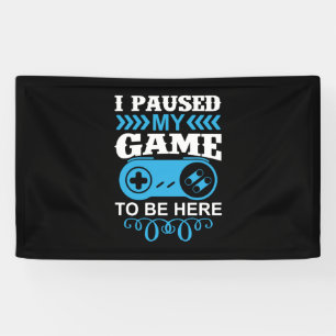 Banderoles Gamer Gift I Paused My Game To Be Here