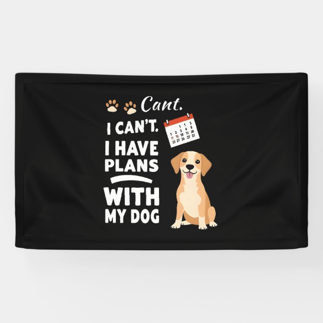 Banderoles I Can’t, I Have Plans With My Dog – Funny Dog Love (Horizontal)