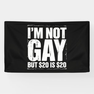 Banderoles Je ne suis pas gay mais 20 $ c’est 20 $ c’est drôl