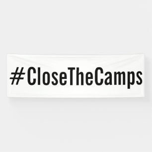 Banderoles texte noir audacieux de #CloseTheCamps sur la