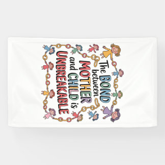 Banderoles The Bond Between Mother And Child Is Unbreakable