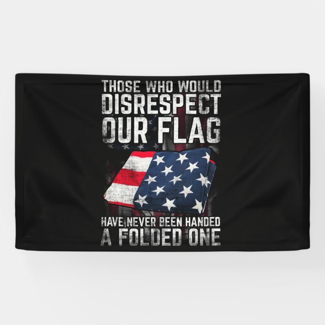 Banderoles Those Who Would Disrespect Our Flag Folded One (Horizontal)