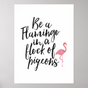 Be A Flamingo - Inspirational Poster