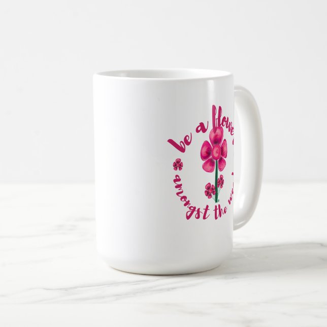 Be A Flower Amongst The Weeds-Mug Coffee Mug (Devant droit)