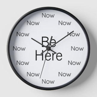 Be Here Now est la Horloge Ronde Zen™
