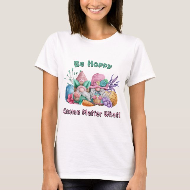 Be Hoppy Gnome Matter What Easter T-Shirt (Devant)