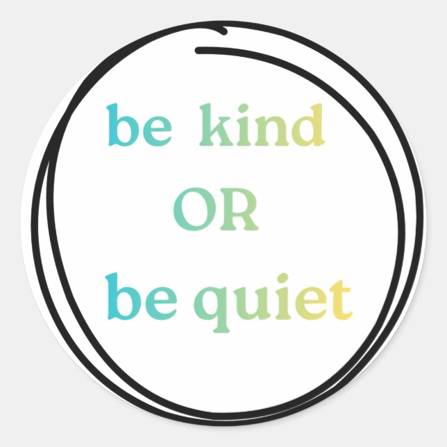 Be Kind or Be Quiet stickers to spread the word (Devant)