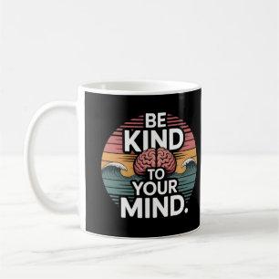 Be Kind to Your Mind Mug – Mental Health Day