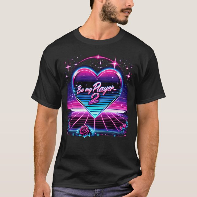 Be My Player 2 Retrowave Valentine's Day T-Shirt (Devant)