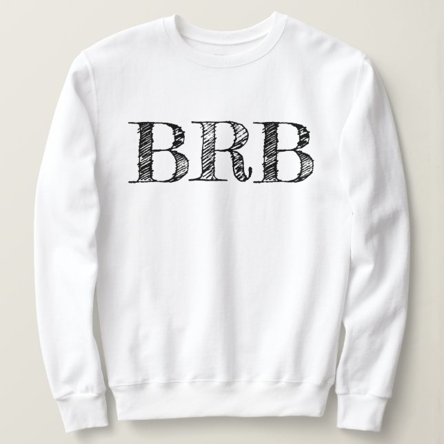 Be Right Back BRB Sweatshirt - Women's Lettering! (Design devant)