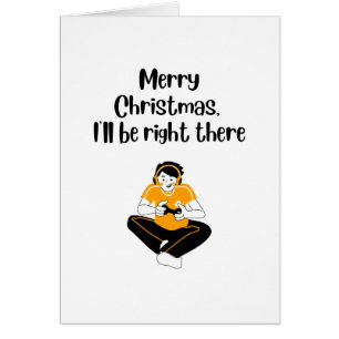 Be Right There : Funny Gamer Holiday Card Christma