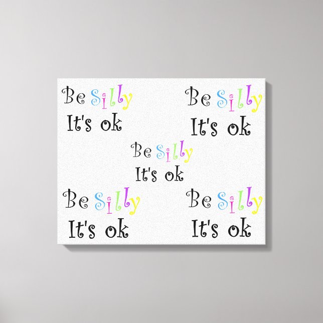 Be Silly C'est ok étiré impression de toile (Recto)