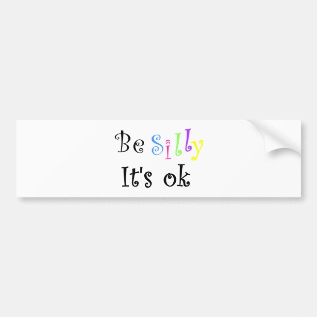 Be Silly It's ok-bumper sticker (Devant)