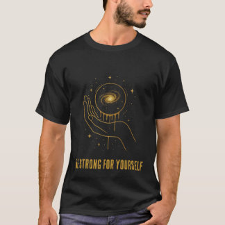 Be Strong for Yourself Cosmic Galaxy Hand T-Shirt