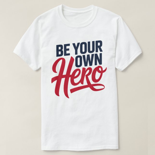 Be Your Own Hero Motivational Typography T-Shirt (Design devant)