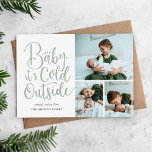 Bébé Il fait froid dehors Carte photo de vacances<br><div class="desc">Cartes photos de vacances magnétiques sur mesure abordables avec des modèles simples pour la personnalisation. Ce joli design hivernal a lettrage à la main typographie de style en vert sauge avec 3 de vos photos de famille personnalisées. Le message dit "Baby It's Cold Outside" personnalisé avec votre nom de famille...</div>