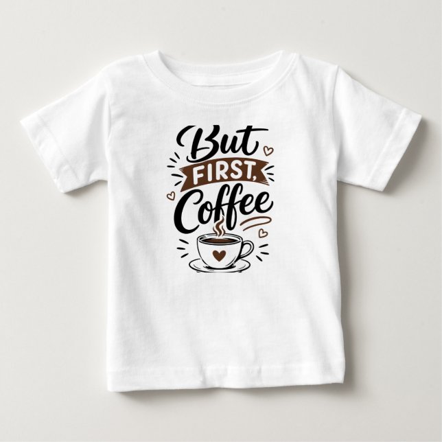 Bébé Mais d'abord, T-Shirt Café – Citation drôle pour a (Devant)