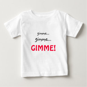 Bébé T-shirt Gimme amusant pour les tout-petits ou les 