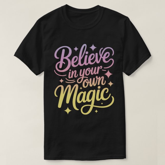 Believe in Your Own Magic Calligraphy T-Shirt (Design devant)
