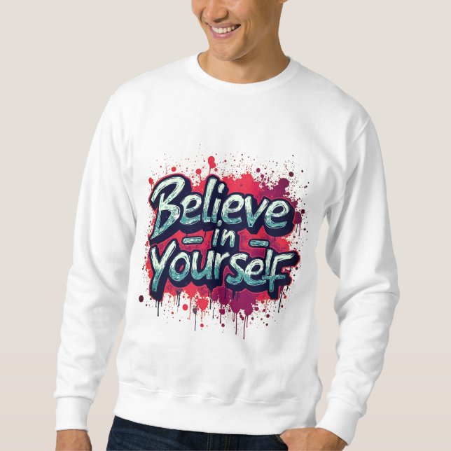 Believe in Yourself Inspirational Sweatshirt (Devant)