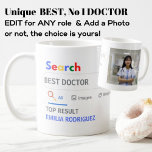 BEST DOCTOR Photo Mug Novelty Search TOP Result<br><div class="desc">The World's Best Personalized Customizable Search Engine Novelty Gag Gift Mug. Perfect for ANYONE (just add their name and award title) for ANY occasion. You can edit the text to make this award for the world's best, no.1, number 1, greatest, coolest, hottest, smartest, bestest, baddest, worst ... add whatever you...</div>
