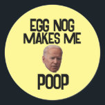 BIDEN FUNNY CHRISTMAS STICKERS OEUFS NOG POOP<br><div class="desc">EGG NOG ME FAIT POOP NOËL STICKERS</div>