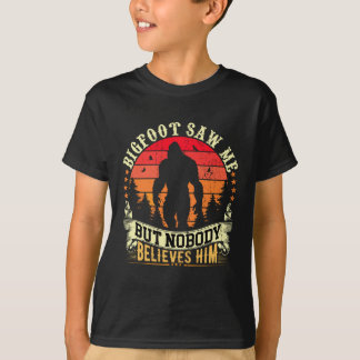 Bigfoot M'A Vu Mais Personne Ne Le Croit T-shirt