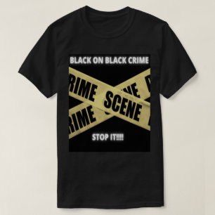 Black On Black Crime ARRÊTEZ-LE ! ! ! ! ! T-shirt