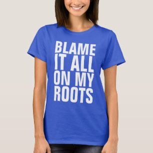 BLÂME TOUT SUR MES RACINES Drôle T-shirts