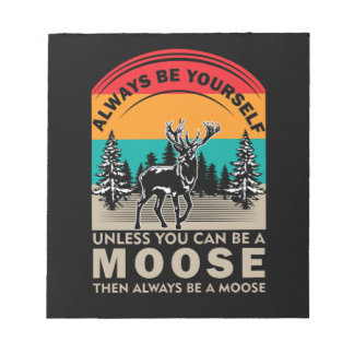 Bloc-note Be Yourself Unless You Can Be A Moose Then Always