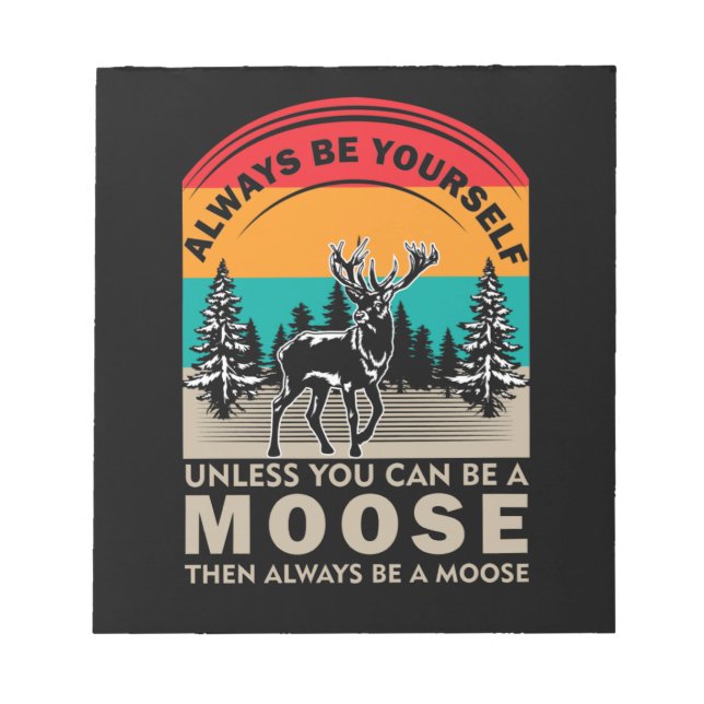 Bloc-note Be Yourself Unless You Can Be A Moose Then Always (Devant)