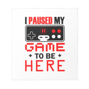 Bloc-note Gamer Gift J'Ai Suspendu Mon Jeu Pour Être Ici