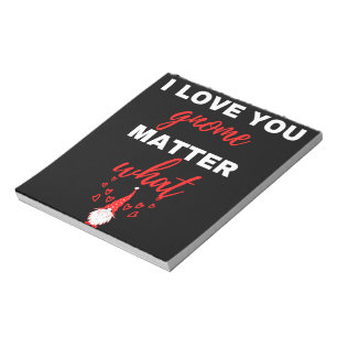 Bloc-note I Love You Gnome Matter What