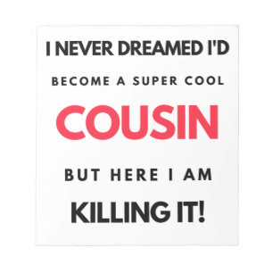 Bloc-note I Never Dreamed I'd Become A Super Cool Cousin 2