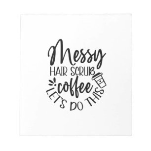 Bloc-note Infirmière Cadeau Messy Hair Scrub Café Faisons ça