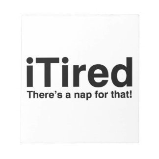 Bloc-note iTired - There's a nap for that