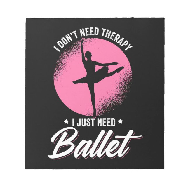 Bloc-note J'Ai Juste Besoin De Danse De Ballet (Devant)