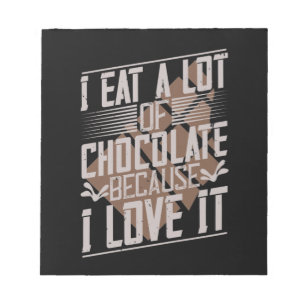 Bloc-note Je Mange Beaucoup De Chocolat Parce Que Je L'Aime