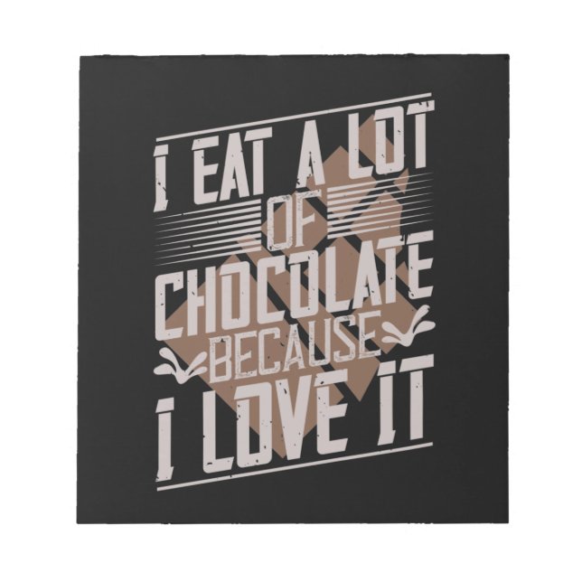 Bloc-note Je Mange Beaucoup De Chocolat Parce Que Je L'Aime (Devant)