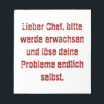 Bloc-note "Lieber Chef, bitte werde erwachsen..."<br><div class="desc">Lieber Chef, bitte werde erwachsen und löse deine Probleme endlich selbst.</div>