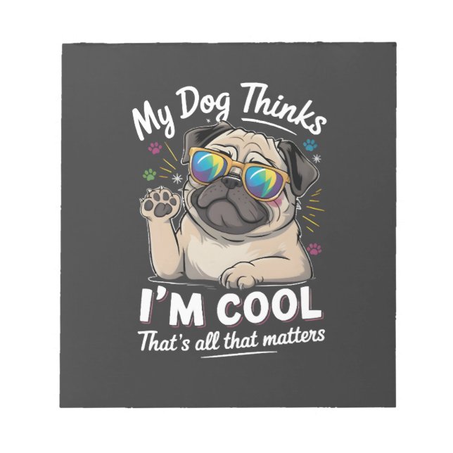 Bloc-note Mon chien pense que je suis cool c'est tout ce qui (Devant)