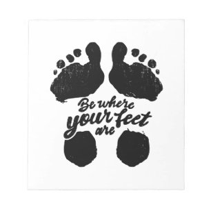 Bloc-note Noir et blanc "Soyez là où sont vos pieds" Imprime
